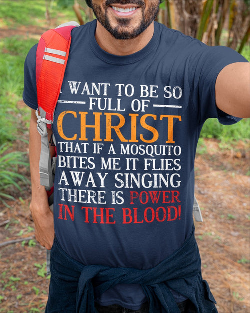 I Want To Be So Full Of Christ - Religious Shirt, Apparel, God, Christ, Christian, Bible - HL00 (SKU10-39)